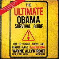 The Ultimate Obama Survival Guide: How to Survive, Thrive, and Prosper during Obamageddon