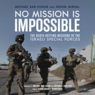 No Mission Is Impossible: The Death-Defying Missions of the Israeli Special Forces