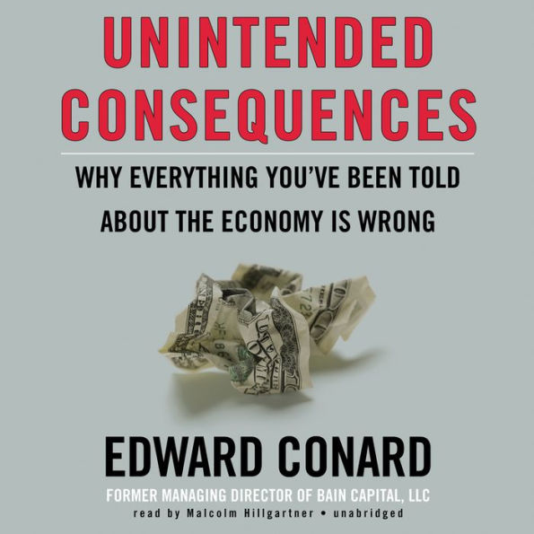 Unintended Consequences: Why Everything You've Been Told about the Economy Is Wrong