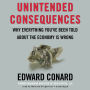 Unintended Consequences: Why Everything You've Been Told about the Economy Is Wrong