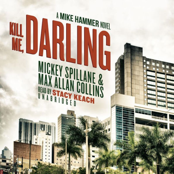 Kill Me, Darling: A Mike Hammer Novel