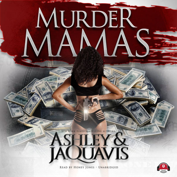 Murder Mamas by Ashley & JaQuavis, Buck 50 Productions, Honey Jones