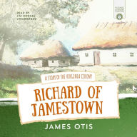 Richard of Jamestown: The Settling of Jamestown through the Eyes of Richard Mutton