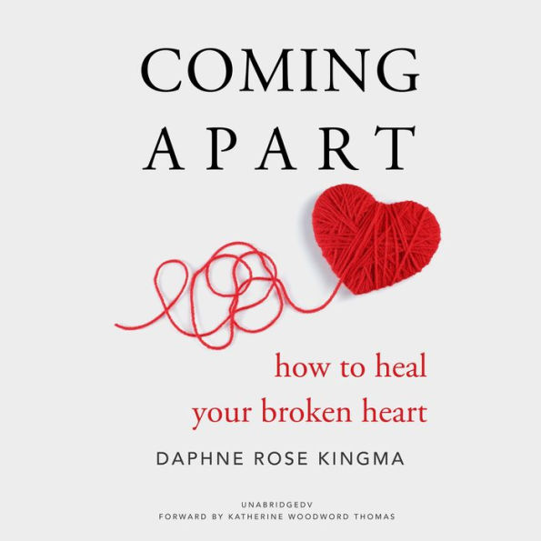 Coming Apart: How To Heal Your Broken Heart