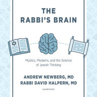 The Rabbi's Brain: Mystics, Moderns, and the Science of Jewish Thinking