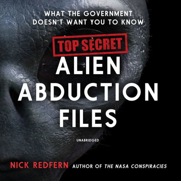 Top Secret Alien Abduction Files: What the Government Doesn't Want You to Know