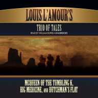 Louis L'Amour's Trio of Tales: McQueen of the Tumbling K, Big Medicine, and Dutchman's Flat