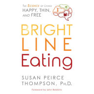 Bright Line Eating: The Science of Living Happy, Thin & Free