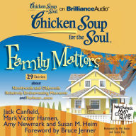 Chicken Soup for the Soul: Family Matters - 29 Stories about Newlyweds and Oldyweds, Relatively Embarrassing Moments, and Forbear...ance