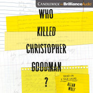 Who Killed Christopher Goodman?: Based on a True Crime