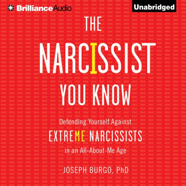 The Narcissist You Know: Defending Yourself Against Extreme Narcissists in an All-About-Me Age