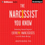 The Narcissist You Know: Defending Yourself Against Extreme Narcissists in an All-About-Me Age