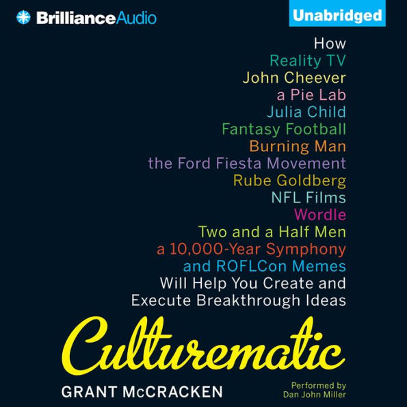 Culturematic: How Reality TV, John Cheever, a Pie Lab, Julia Child, Fantasy Football . . . Will Help You Create and Execute Breakthrough Ideas