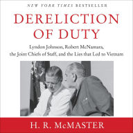 Dereliction of Duty: Lyndon Johnson, Robert McNamara, the Joint Chiefs of Staff, and the Lies that Led to Vietnam (Abridged)