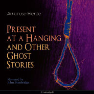 Present at a Hanging and Other Ghost Stories