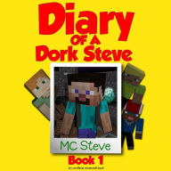 Minecraft: Diary of a Minecraft Dork Steve Book 1: Brave and Weak (An Unofficial Minecraft Diary Book): Brave and Weak (An Unofficial Minecraft Diary Book)