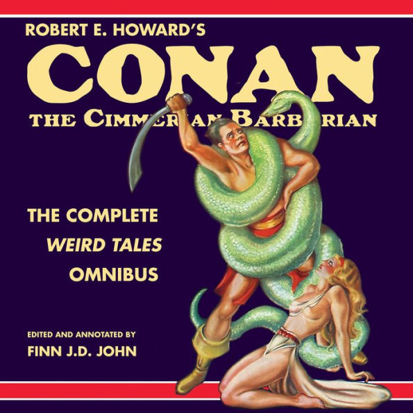 Robert E. Howard's Conan the Cimmerian Barbarian: The Complete Weird Tales Omnibus