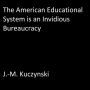 The American Educational System is an Invidious Bureaucracy