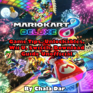 Mario Kart 8 Deluxe: Game Tips, Unlockables, Wii U, Switch, Download Guide Unofficial