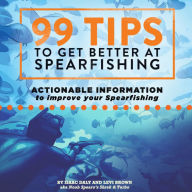 99 Tips To Get Better At Spearfishing: Actionable Information to Improve Your Spearfishing