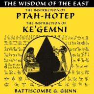 The Wisdom of the East: The Instruction of Ptah-hotep and The Instruction of Ke'gemni