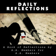 Daily Reflections: A Book of Reflections by A. A. Members for A. A. Members