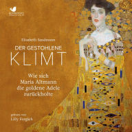 Der gestohlene Klimt: Wie sich Maria Altmann die Goldene Adele zurückholte