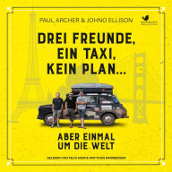 Drei Freunde, ein Taxi, kein Plan...Aber einmal um die Welt