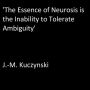 The Essence of Neurosis is the Inability to Tolerate Ambiguity