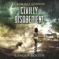 Civilly Disobedient: Calm Act Genesis, Book 1