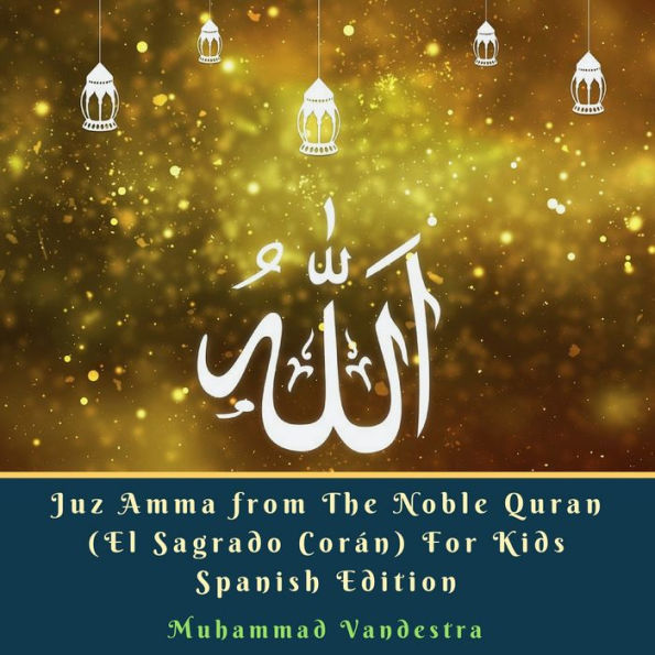 Juz Amma from The Noble Quran (El Sagrado Corán) For Kids Spanish Edition