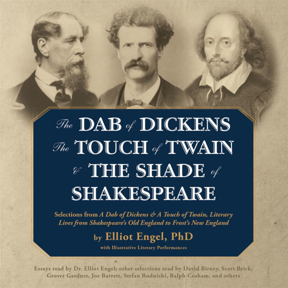The Dab of Dickens Touch of Twain, and The Shade of Shakespeare: Selections from A Dab of Dickens & a Touch of Twain, Literary Lives from Shakespeare's Old England to Frost's New England