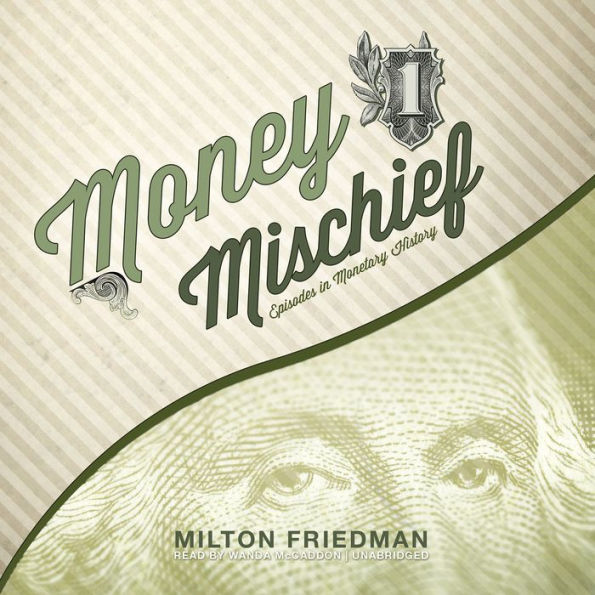 Money Mischief: Episodes in Monetary History