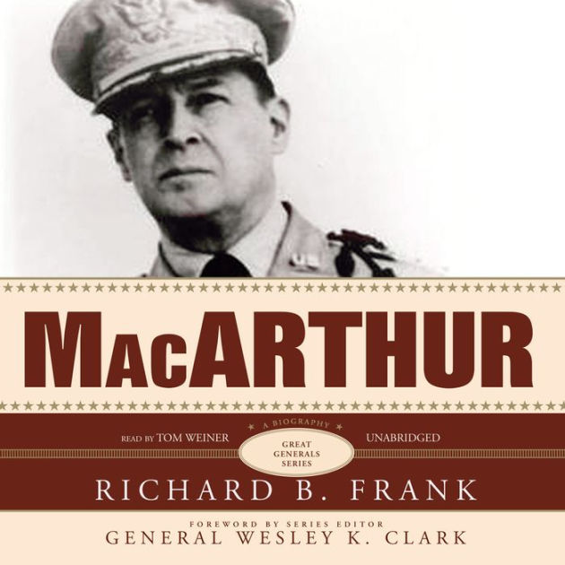 MacArthur by Richard B. Frank, General Wesley K. Clark, Tom Weiner ...