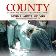 County: Life, Death, and Politics at Chicago's Public Hospital