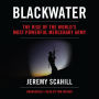 Blackwater: The Rise of the World's Most Powerful Mercenary Army