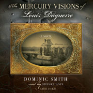 The Mercury Visions of Louis Daguerre: A Novel