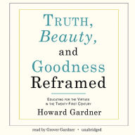 Truth, Beauty, and Goodness Reframed: Educating for the Virtues in the Twenty-First Century