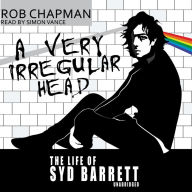 A Very Irregular Head: The Life of Syd Barrett