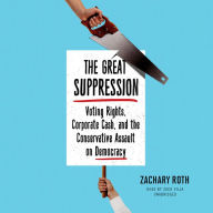 The Great Suppression: Voting Rights, Corporate Cash, and the Conservative Assault on Democracy