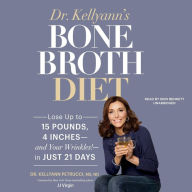 Dr. Kellyann's Bone Broth Diet: Lose Up to 15 Pounds, 4 Inches--and Your Wrinkles!--in Just 21 Days