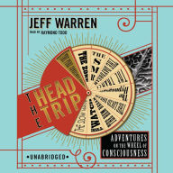 The Head Trip: Adventures on the Wheel of Consciousness