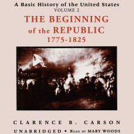 A Basic History of the United States, Vol. 2: The Beginning of the Republic, 1775-1825