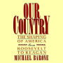 Our Country: The Shaping of America from Roosevelt to Reagan