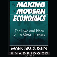 The Making of Modern Economics: The Lives and Ideas of the Great Thinkers