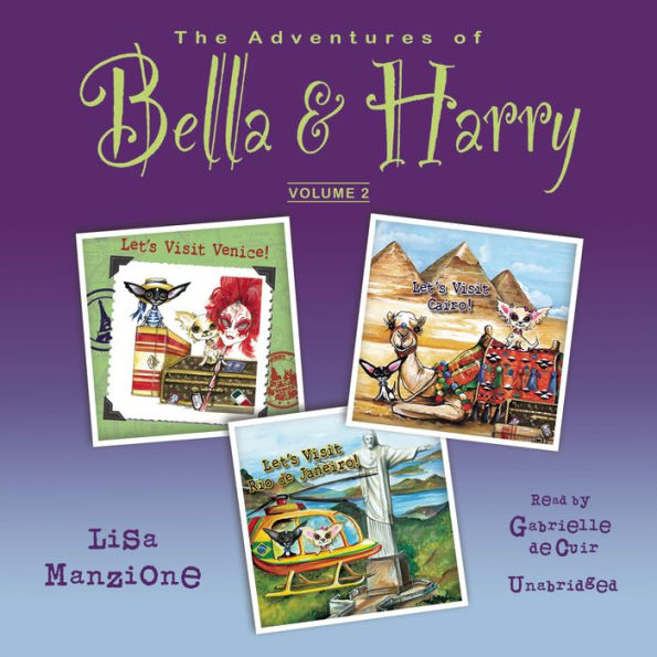 The Adventures of Bella & Harry, Vol. 2: Let's Visit Venice!, Let's Visit Cairo!, and Let's Visit Rio de Janeiro!