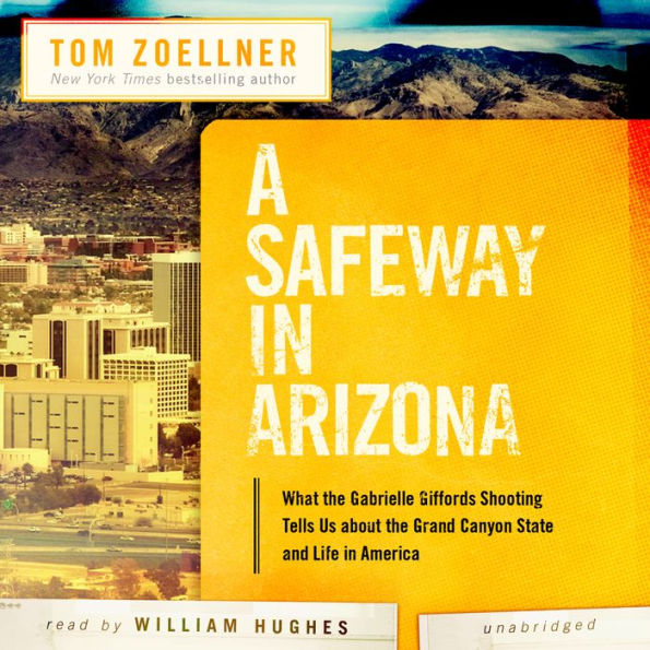 A Safeway in Arizona: What the Gabrielle Giffords Shooting Tells Us about the Grand Canyon State and Life in America