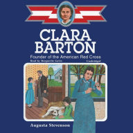 Clara Barton: Founder of the American Red Cross