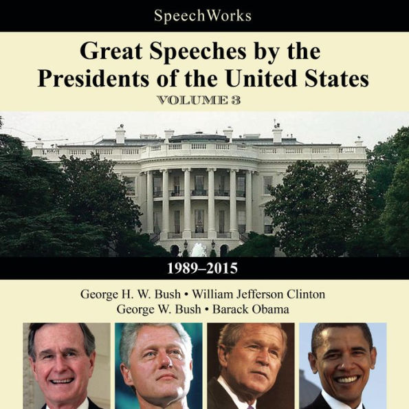 Great Speeches by the Presidents of the United States, Vol. 3: 1989-2015
