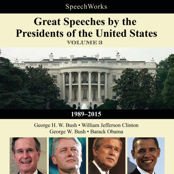 Great Speeches by the Presidents of the United States, Vol. 3: 1989-2015